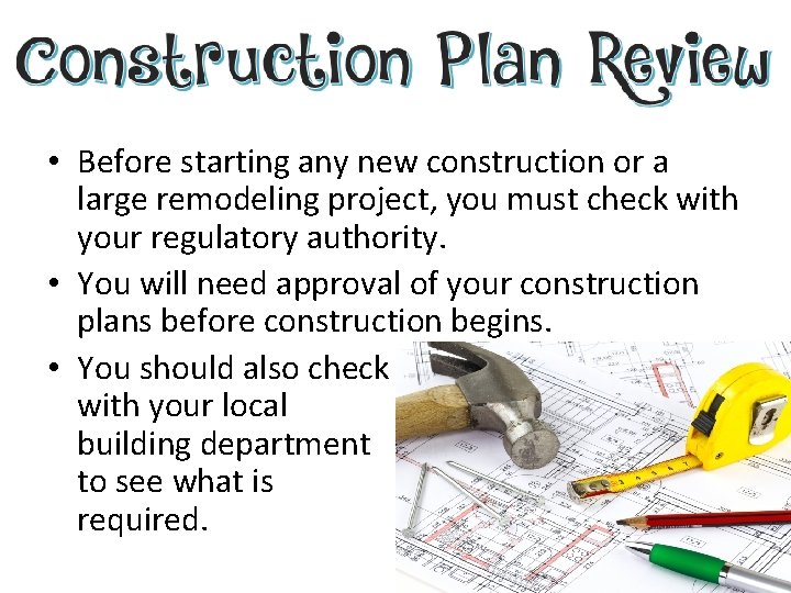  • Before starting any new construction or a large remodeling project, you must