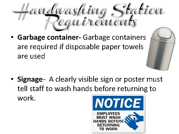  • Garbage container- Garbage containers are required if disposable paper towels are used