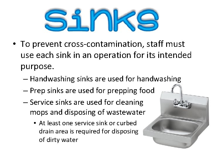  • To prevent cross-contamination, staff must use each sink in an operation for