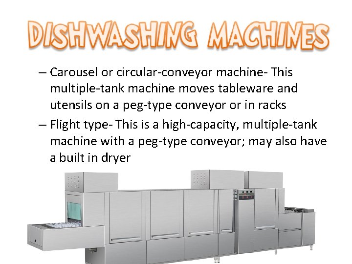 – Carousel or circular-conveyor machine- This multiple-tank machine moves tableware and utensils on a