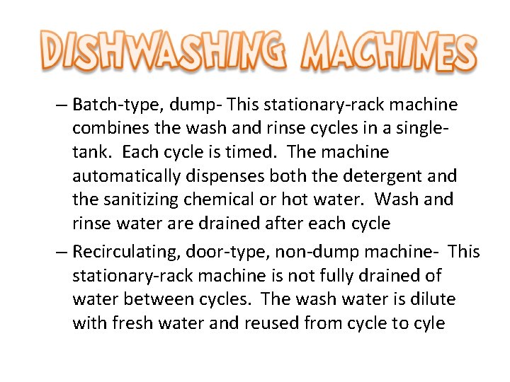 – Batch-type, dump- This stationary-rack machine combines the wash and rinse cycles in a