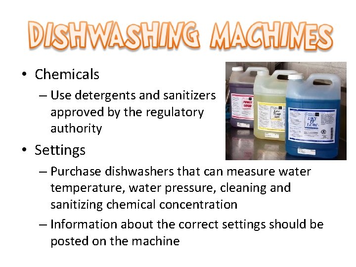  • Chemicals – Use detergents and sanitizers approved by the regulatory authority •