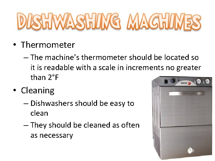  • Thermometer – The machine’s thermometer should be located so it is readable