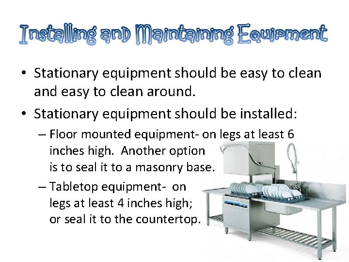  • Stationary equipment should be easy to clean and easy to clean around.