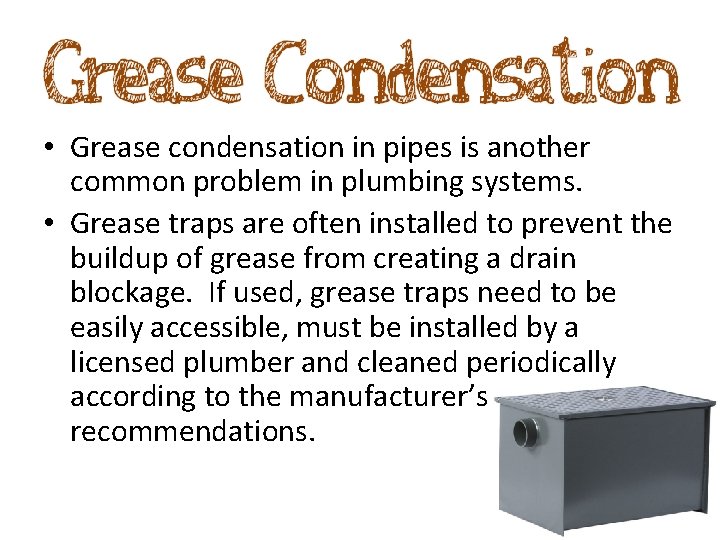  • Grease condensation in pipes is another common problem in plumbing systems. •