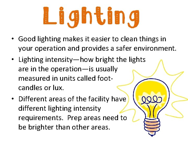  • Good lighting makes it easier to clean things in your operation and