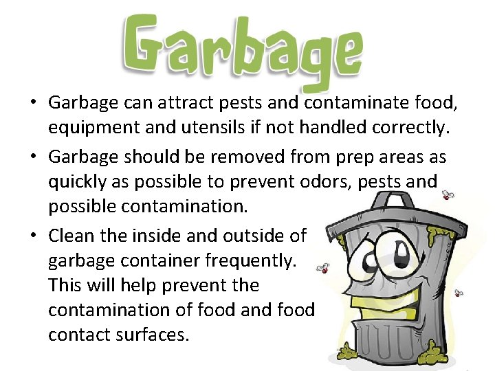  • Garbage can attract pests and contaminate food, equipment and utensils if not