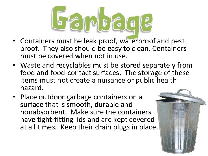  • Containers must be leak proof, waterproof and pest proof. They also should