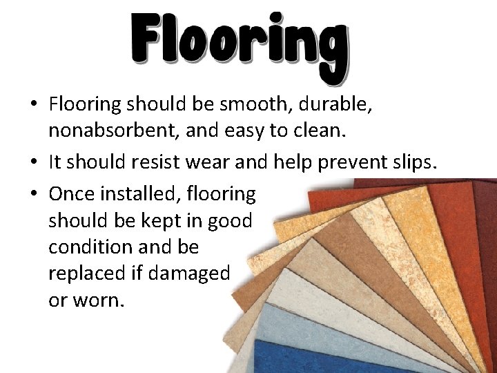  • Flooring should be smooth, durable, nonabsorbent, and easy to clean. • It