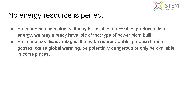 No energy resource is perfect. ● Each one has advantages: It may be reliable,