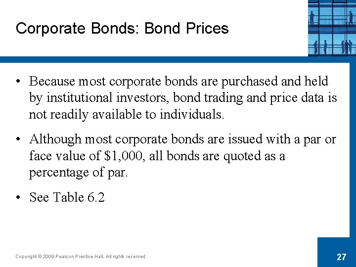 Corporate Bonds: Bond Prices • Because most corporate bonds are purchased and held by