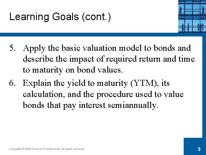 Learning Goals (cont. ) 5. Apply the basic valuation model to bonds and describe