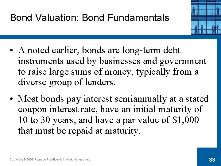 Bond Valuation: Bond Fundamentals • A noted earlier, bonds are long-term debt instruments used