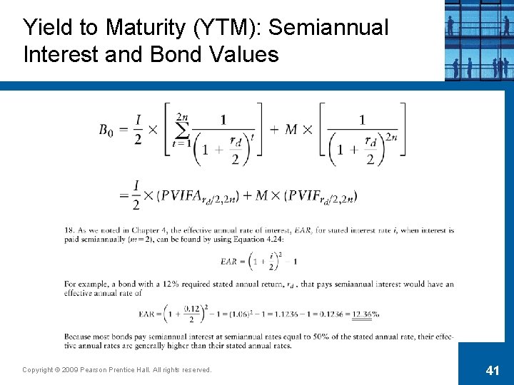 Yield to Maturity (YTM): Semiannual Interest and Bond Values Copyright © 2009 Pearson Prentice