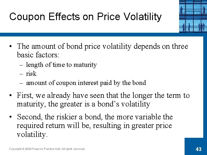 Coupon Effects on Price Volatility • The amount of bond price volatility depends on