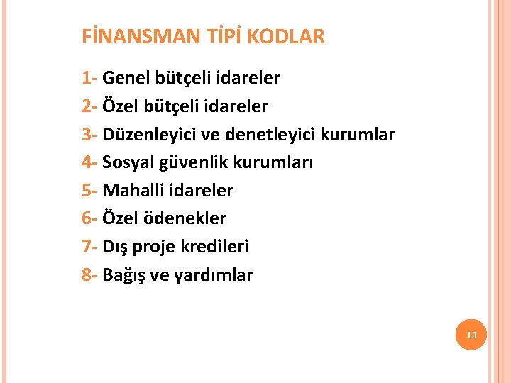 FİNANSMAN TİPİ KODLAR 1 - Genel bütçeli idareler 2 - Özel bütçeli idareler 3