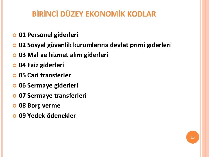 BİRİNCİ DÜZEY EKONOMİK KODLAR 01 Personel giderleri 02 Sosyal güvenlik kurumlarına devlet primi giderleri