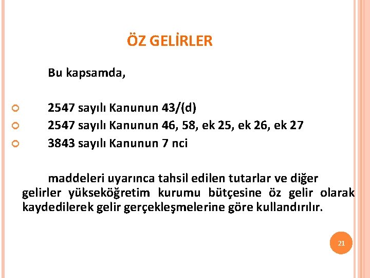 ÖZ GELİRLER Bu kapsamda, 2547 sayılı Kanunun 43/(d) 2547 sayılı Kanunun 46, 58, ek