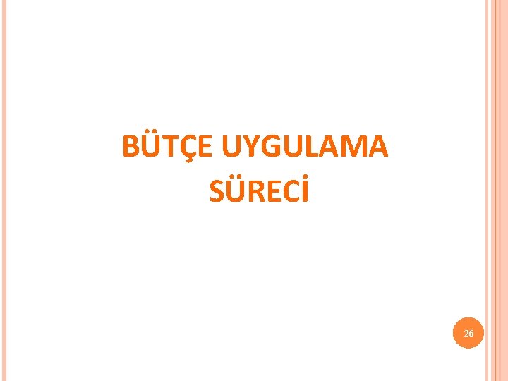 BÜTÇE UYGULAMA SÜRECİ 26 