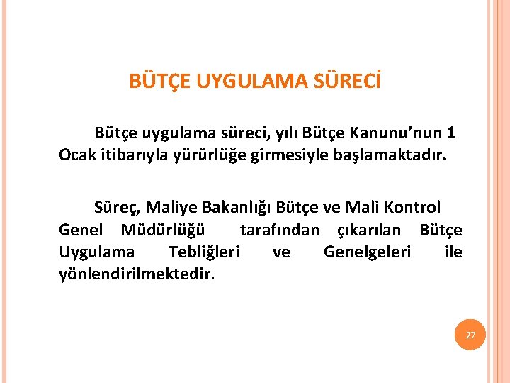 BÜTÇE UYGULAMA SÜRECİ Bütçe uygulama süreci, yılı Bütçe Kanunu’nun 1 Ocak itibarıyla yürürlüğe girmesiyle