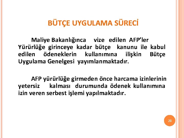 BÜTÇE UYGULAMA SÜRECİ Maliye Bakanlığınca vize edilen AFP’ler Yürürlüğe girinceye kadar bütçe kanunu ile