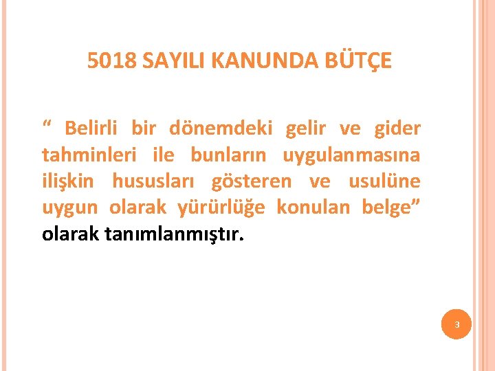 5018 SAYILI KANUNDA BÜTÇE “ Belirli bir dönemdeki gelir ve gider tahminleri ile bunların