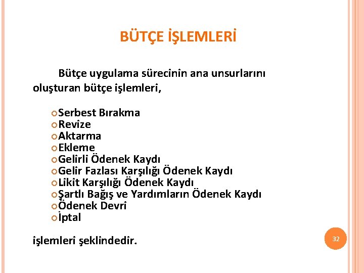 BÜTÇE İŞLEMLERİ Bütçe uygulama sürecinin ana unsurlarını oluşturan bütçe işlemleri, Serbest Bırakma Revize Aktarma