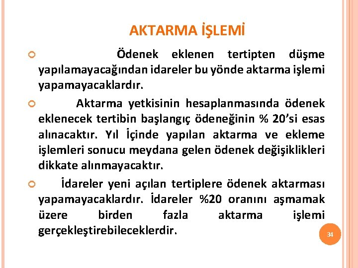 AKTARMA İŞLEMİ Ödenek eklenen tertipten düşme yapılamayacağından idareler bu yönde aktarma işlemi yapamayacaklardır. Aktarma