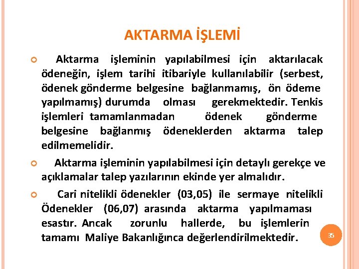 AKTARMA İŞLEMİ Aktarma işleminin yapılabilmesi için aktarılacak ödeneğin, işlem tarihi itibariyle kullanılabilir (serbest, ödenek