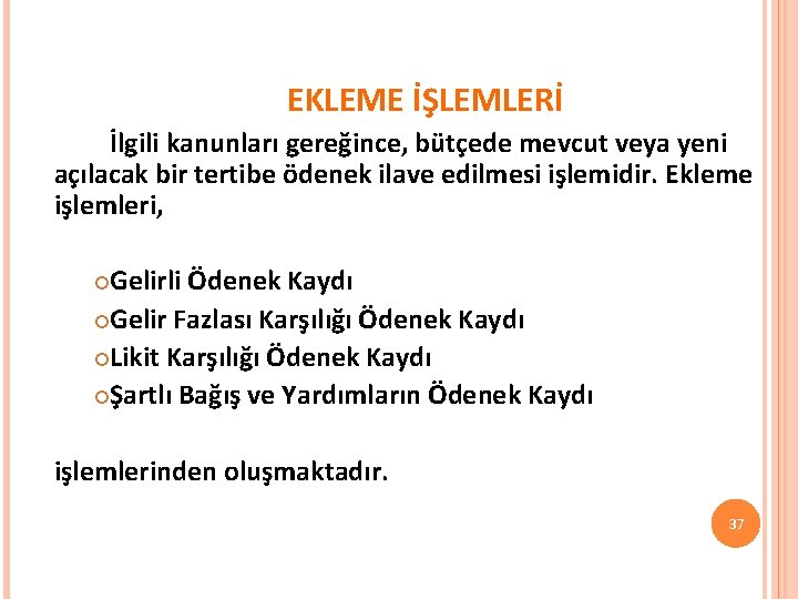 EKLEME İŞLEMLERİ İlgili kanunları gereğince, bütçede mevcut veya yeni açılacak bir tertibe ödenek ilave