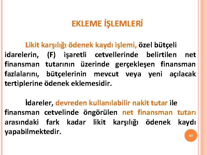 EKLEME İŞLEMLERİ Likit karşılığı ödenek kaydı işlemi, özel bütçeli idarelerin, (F) işaretli cetvellerinde belirtilen