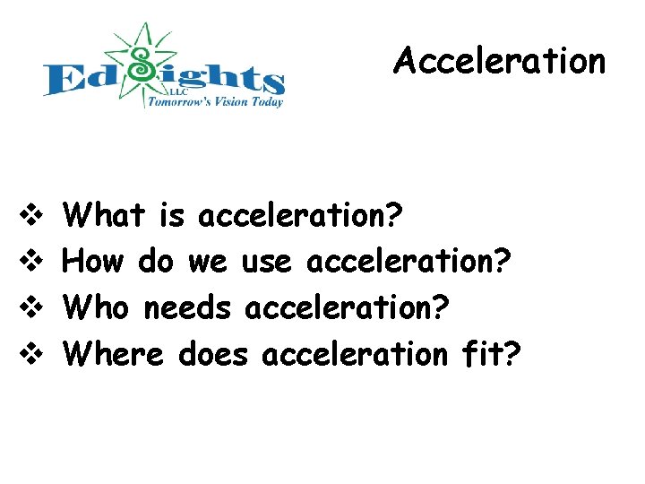 Acceleration v v What is acceleration? How do we use acceleration? Who needs acceleration?