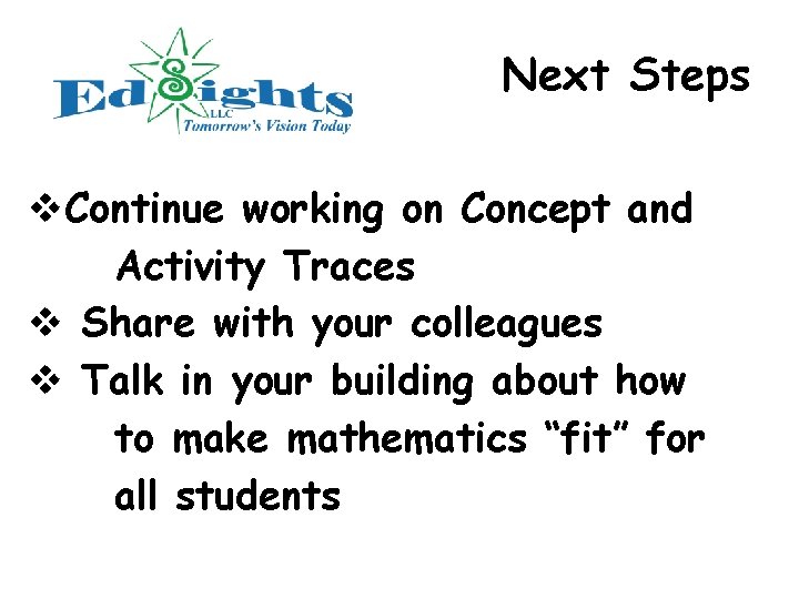 Next Steps v. Continue working on Concept and Activity Traces v Share with your