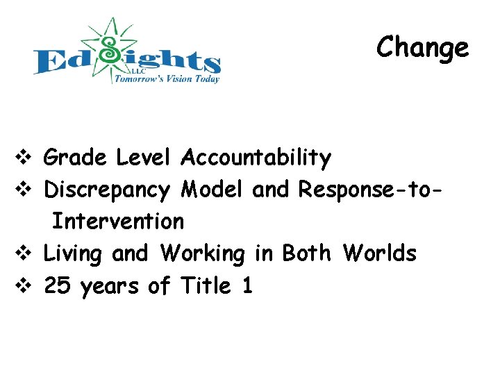 Change v Grade Level Accountability v Discrepancy Model and Response-to. Intervention v Living and