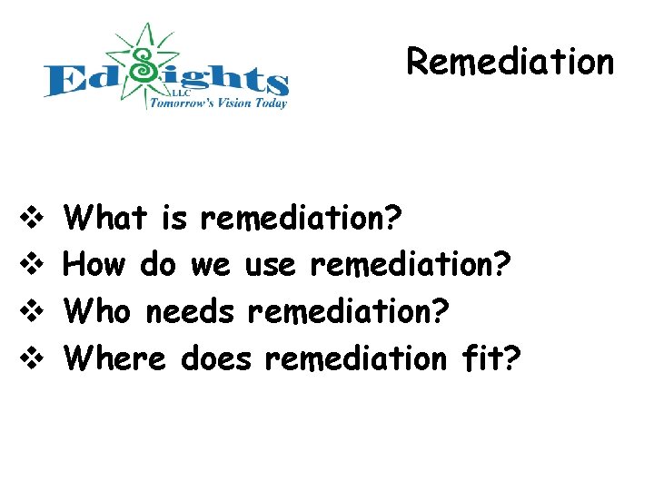 Remediation v v What is remediation? How do we use remediation? Who needs remediation?
