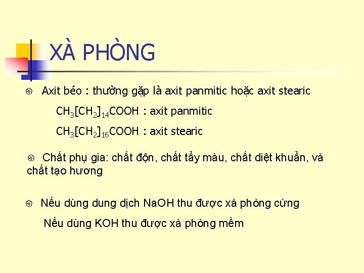 XÀ PHÒNG Axit béo : thường gặp là axit panmitic hoặc axit stearic CH