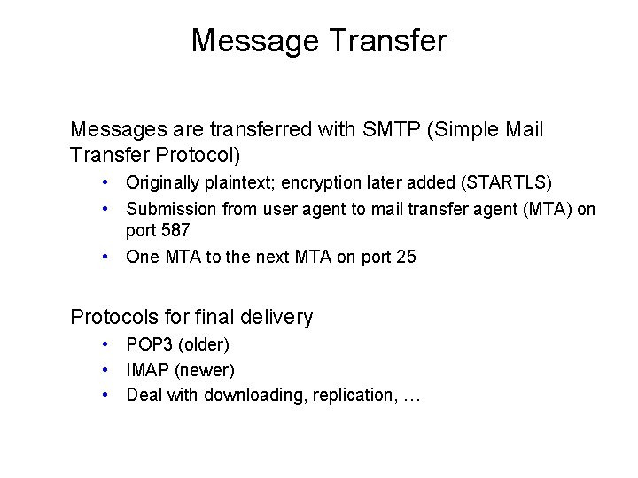 Message Transfer Messages are transferred with SMTP (Simple Mail Transfer Protocol) • Originally plaintext;