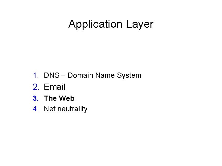 Application Layer 1. DNS – Domain Name System 2. Email 3. The Web 4.