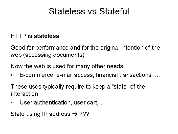 Stateless vs Stateful HTTP is stateless Good for performance and for the original intention