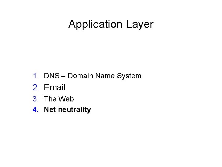 Application Layer 1. DNS – Domain Name System 2. Email 3. The Web 4.
