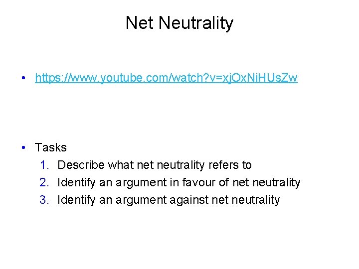 Net Neutrality • https: //www. youtube. com/watch? v=xj. Ox. Ni. HUs. Zw • Tasks