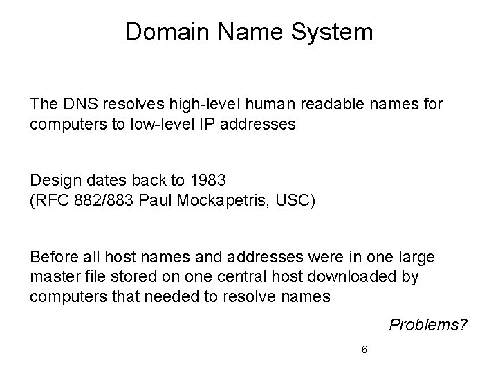 Domain Name System The DNS resolves high-level human readable names for computers to low-level