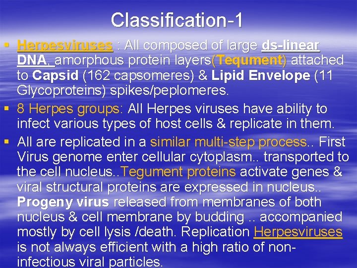 Classification-1 § Herpesviruses : All composed of large ds-linear DNA, amorphous protein layers(Tequment) attached