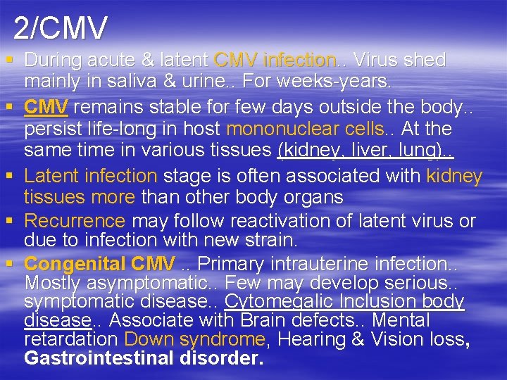 2/CMV § During acute & latent CMV infection. . Virus shed mainly in saliva