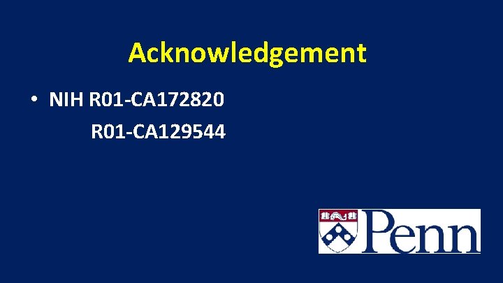 Acknowledgement • NIH R 01 -CA 172820 R 01 -CA 129544 