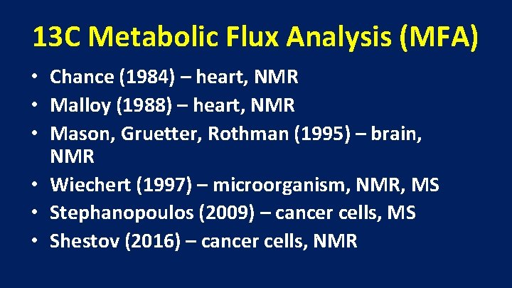 13 C Metabolic Flux Analysis (MFA) • Chance (1984) – heart, NMR • Malloy