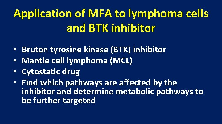Application of MFA to lymphoma cells and BTK inhibitor • • Bruton tyrosine kinase