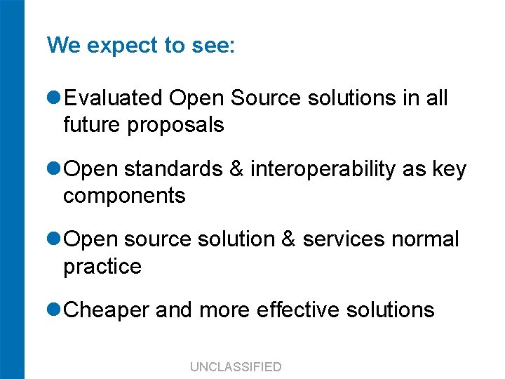 We expect to see: Evaluated Open Source solutions in all future proposals Open standards