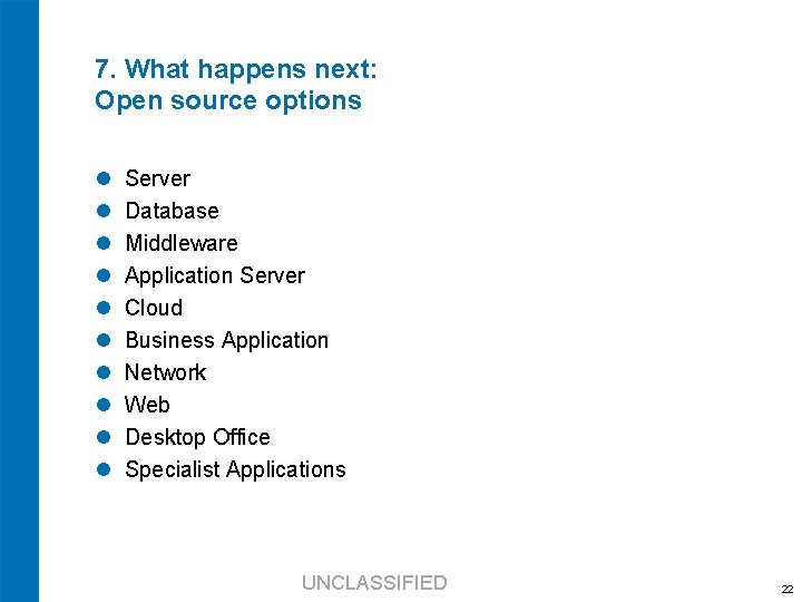 7. What happens next: Open source options Server Database Middleware Application Server Cloud Business