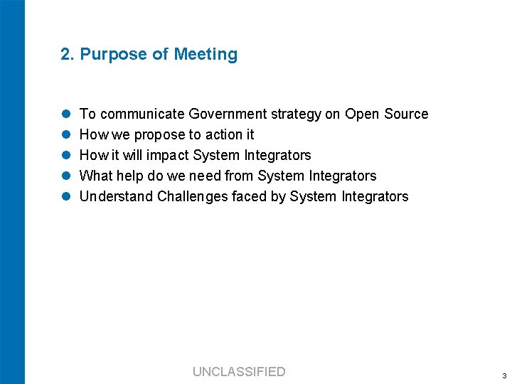 2. Purpose of Meeting To communicate Government strategy on Open Source How we propose